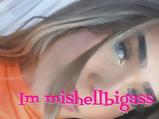 Im_mishellbigass