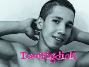 TomBigdick