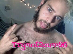 Trynot2cum96