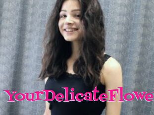 YourDelicateFlower