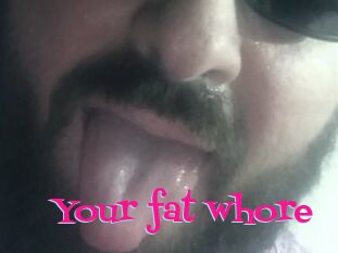 Your_fat_whore