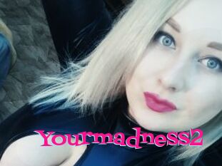 Yourmadness2