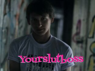 Yourslutboss